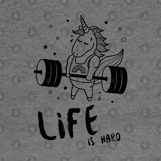 Life is Hard Unicorn Gym by Soba Wave Studio